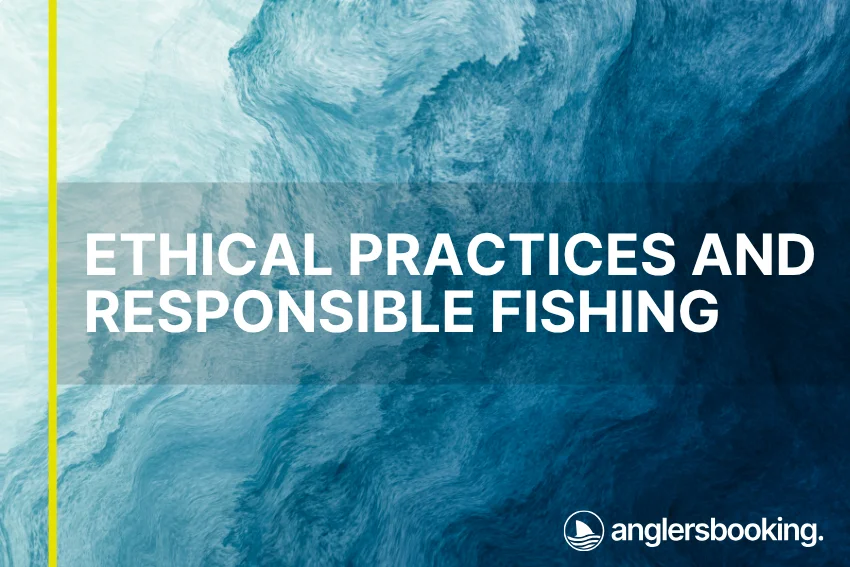 An illustration of ocean waves in intricate shades of blue with a yellow line on the left side of the visual, the heading Ethical Practices and Responsible Fishing, and the Anglers Booking logo at the bottom right.